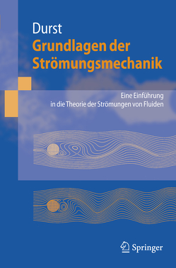 Grundlagen der Strömungsmechanik von Durst,  Franz