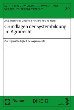 Grundlagen der Systembildung im Agrarrecht von Holzer,  Gottfried, Martinez,  José, Norer,  Roland