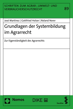 Grundlagen der Systembildung im Agrarrecht von Holzer,  Gottfried, Martinez,  José, Norer,  Roland