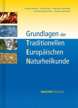 Grundlagen der Traditionellen Europäischen Naturheilkunde TEN von Bertschi-Stahl,  Heide-Dore, Fehr-Streule,  Rosmarie, Ganz,  Chrischta, Garvelmann,  Friedemann, Raimann,  Christian