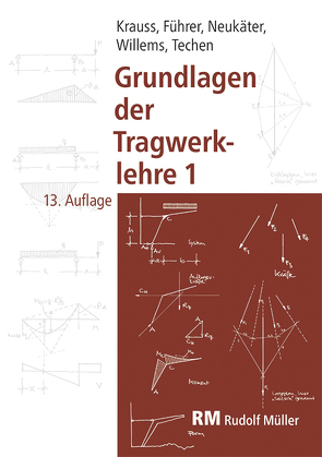 Grundlagen der Tragwerklehre, Band 1, 13. Auflage von Führer,  Wilfried, Krauss,  Franz, Neukäter,  Hans Joachim, Techen,  Holger, Willems,  Claus-Christian