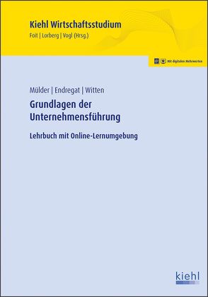 Grundlagen der Unternehmensführung von Endregat,  Rolf, Foit,  Kristian, Lorberg LL.M.,  M.A.,  Daniel, Mülder,  Wilhelm, Vogl,  Bernard, Witten,  Elmar