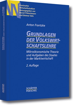 Grundlagen der Volkswirtschaftslehre von Frantzke,  Anton, Pietschmann,  Bernd P., Vahs,  Dietmar