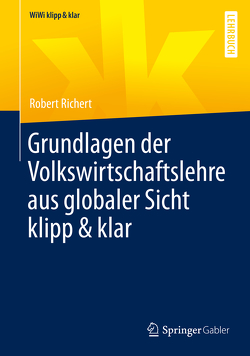 Grundlagen der Volkswirtschaftslehre aus globaler Sicht klipp & klar von Richert,  Robert