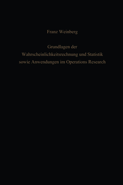 Grundlagen der Wahrscheinlichkeitsrechnung und Statistik sowie Anwendungen im Operations Research von Weinberg,  Franz