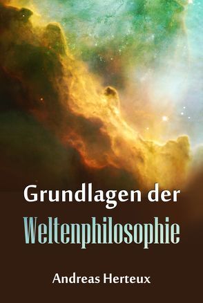 Grundlagen der Weltenphilosphie von Herteux,  Andreas