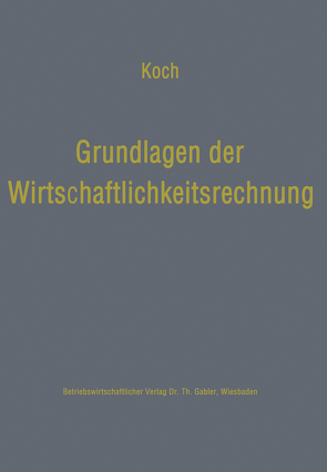 Grundlagen der Wirtschaftlichkeitsrechnung von Koch,  Helmut