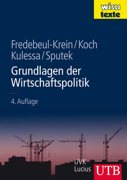 Grundlagen der Wirtschaftspolitik von Fredebeul-Krein,  Markus, Koch,  Walter A. S., Kulessa,  Margareta, Sputek,  Agnes