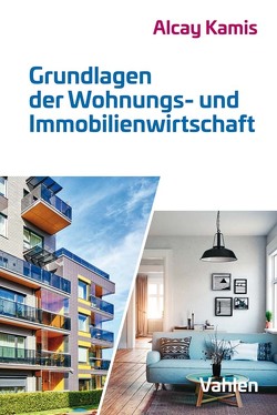 Grundlagen der Wohnungs- und Immobilienwirtschaft von Altmann,  Sandra, Birkemeyer,  Claas, Brammer,  Maike, Füllbeck,  Massimo, Hellerforth,  Michaela, Just,  Armin, Kamis,  Alcay, Kampmann,  Jasmin, Keich,  Roland, Knüfermann,  Markus, Mehlan,  Dennis, Müller,  Nikolas, Piana,  Andreas