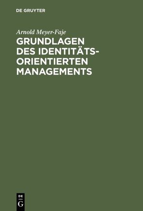 Grundlagen des Identitätsorientierten Managements von Meyer-Faje,  Arnold