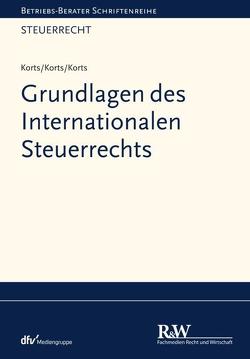 Grundlagen des Internationalen Steuerrechts von Korts,  Bastienne, Korts,  Petra, Korts,  Sebastian