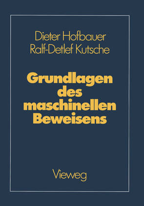 Grundlagen des maschinellen Beweisens von Hofbauer,  Dieter, Kutsche,  Ralf-Detlef