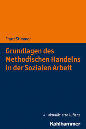 Grundlagen des Methodischen Handelns in der Sozialen Arbeit von Stimmer,  Franz