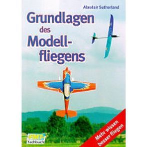 Grundlagen des Modellfliegens von Sutherland,  Alasdair