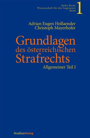 Grundlagen des österreichischen Strafrechts von Hollaender,  Adrian Eugen, Mayerhofer,  Christoph