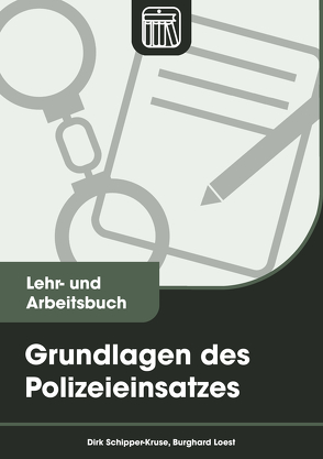 Grundlagen des Polizeieinsatzes von Loest,  Burkhard, Schipper-Kruse,  Dirk