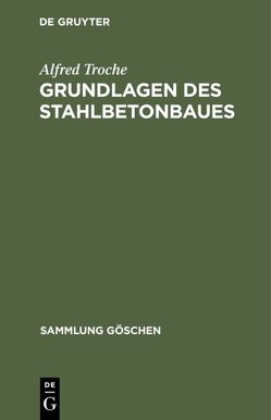 Grundlagen des Stahlbetonbaues von Troche,  Alfred