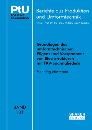 Grundlagen des umformtechnischen Fügens und Vorspannens von Blechstrukturen mit FKV-Spanngliedern von Husmann,  Henning