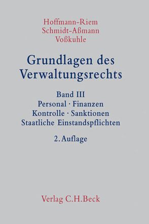 Grundlagen des Verwaltungsrechts Band 3: Personal, Finanzen, Kontrolle, Sanktionen, Staatliche Einstandspflichten von Enders,  Christoph, Hoffmann-Riem,  Wolfgang, Höfling,  Wolfram, Huber,  Peter M., Kahl,  Wolfgang, Korioth,  Stefan, Morlok,  Martin, Osterloh,  Lerke, Scherzberg,  Arno, Schiedermair,  Stephanie, Schmidt-Aßmann,  Eberhard, Schoch,  Friedrich, Voßkuhle,  Andreas, Waldhoff,  Christian