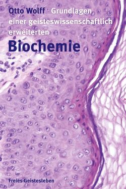 Grundlagen einer geisteswissenschaftlich erweiterten Biochemie von Wolff,  Otto