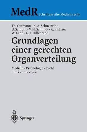 Grundlagen einer gerechten Organverteilung von Elsässer,  Antonellus, Fateh-Moghadam,  Bijan, Gutmann,  Thomas, Hillebrand,  Günther F., Land,  Walter, Schmid,  Ursula, Schmidt,  Volker H., Schneewind,  Klaus A, Schroth,  Ulrich, Wunderer,  Eva