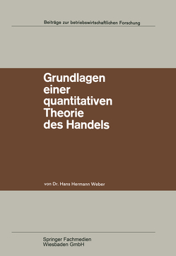 Grundlagen einer quantitativen Theorie des Handels von Weber,  Hans Hermann