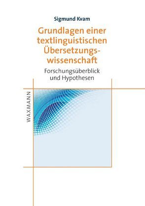 Grundlagen einer textlinguistischen ÜberSetzungswissenschaft von Kvam,  Sigmund