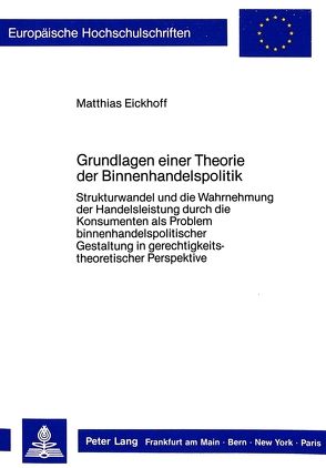 Grundlagen einer Theorie der Binnenhandelspolitik von Eickhoff,  Matthias