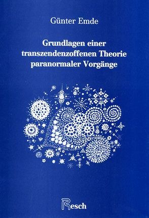 Grundlagen einer transzendenzoffenen Theorie paranormaler Vorgänge von Emde,  Günter