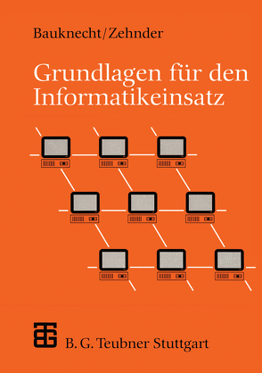 Grundlagen für den Informatikeinsatz von Bauknecht,  Kurt, Zehnder,  Carl August