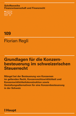 Grundlagen für die Konzernbesteuerung im schweizerischen Steuerrecht von Regli,  Florian