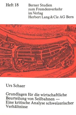 Grundlagen für die wirtschaftliche Beurteilung von Seilbahnen – eine kritische Analyse schweizerischer Verhältnisse von Schaer,  Urs