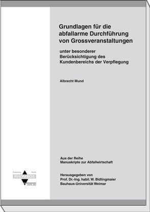 Grundlagen für die abfallarme Durchführung von Grossveranstaltungen unter besonderer Berücksichtigung des Kundenbereichs der Verpflegung von Bidlingmaier,  Werner, Mund,  Albrecht