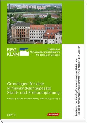 Grundlagen für eine klimawandelangepasste Stadt- und Freiraumplanung von Krüger,  Tobias, Rößler,  Stefanie, Wende,  Wolfgang