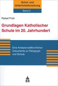 Grundlagen Katholischer Schule im 20. Jahrhundert von Frick,  Rafael