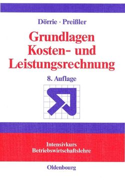 Grundlagen Kosten- und Leistungsrechnung von Dörrie,  Ulrich, Preißler,  Peter R.