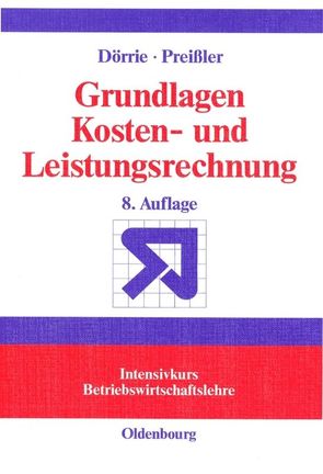 Grundlagen Kosten- und Leistungsrechnung von Dörrie,  Ulrich, Preißler,  Peter R.