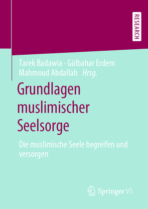 Grundlagen muslimischer Seelsorge von Abdallah,  Mahmoud, Badawia,  Tarek, Erdem,  Gülbahar