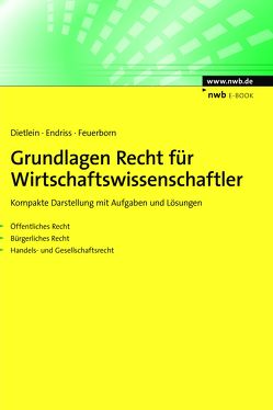 Grundlagen Recht für Wirtschaftswissenschaftler von Dietlein,  Johannes, Endriss,  Dorothee, Feuerborn,  Andreas