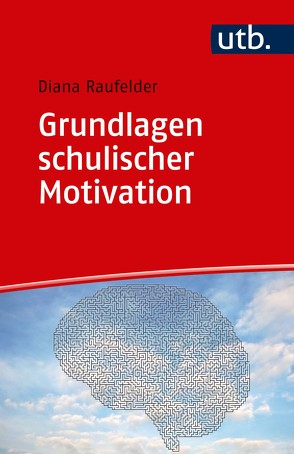 Grundlagen schulischer Motivation von Raufelder,  Diana