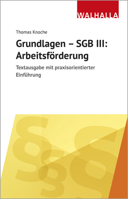 Grundlagen – SGB III: Arbeitsförderung von Knoche,  Thomas