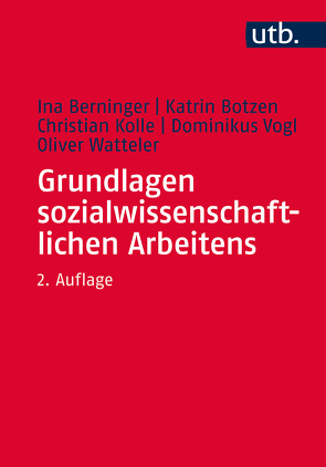 Grundlagen sozialwissenschaftlichen Arbeitens von Berninger,  Ina, Botzen,  Katrin, Kolle,  Christian, Vogl,  Dominikus, Watteler,  Oliver