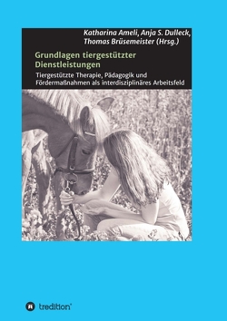 Grundlagen tiergestützter Dienstleistungen von A. Strunz,  Inge, Ameli,  Katharina, Bruesemeister,  Prof. Dr. Thomas, Dr. Thomas Brüsemeister,  Institut für Soziologie,  Justus-Liebig-Universität Gießen,  Prof., F. Braun,  Theresa, F. Felde,  Barbara, Gevorkyan,  Mariam, Hickl,  Edina, Hornung,  Jessica, Hühn,  Christopher, Mayr,  Petra, S. Dulleck,  Anja, Schamel,  Michael, Zurr,  Daniela