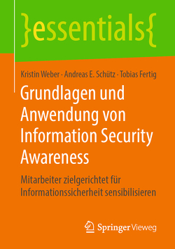 Grundlagen und Anwendung von Information Security Awareness von Fertig,  Tobias, Schütz,  Andreas E., Weber,  Kristin