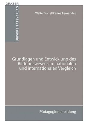 Grundlagen und Entwicklung des Bildungswesens im nationalen und internationalen Vergleich von Fernandez,  Karina, Vogel,  Walter