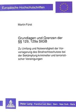 Grundlagen und Grenzen der 129, 129a StGB von Fürst,  Martin