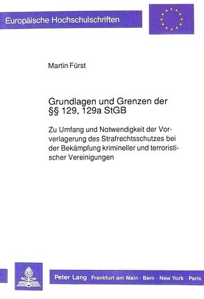 Grundlagen und Grenzen der 129, 129a StGB von Fürst,  Martin