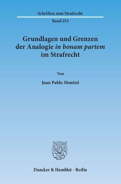 Grundlagen und Grenzen der Analogie ›in bonam partem‹ im Strafrecht. von Montiel,  Juan Pablo