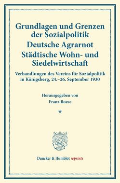 Grundlagen und Grenzen der Sozialpolitik – Deutsche Agrarnot – Städtische Wohn- und Siedelwirtschaft. von Boese,  Franz