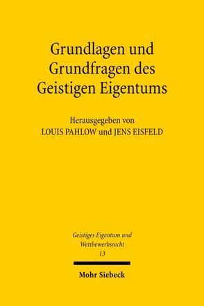 Grundlagen und Grundfragen des Geistigen Eigentums von Eisfeld,  Jens, Pahlow,  Louis